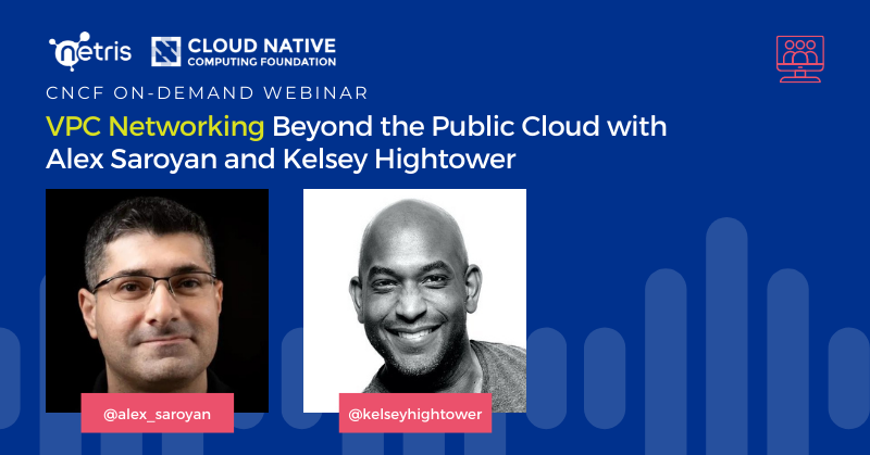 VPC Networking Beyond the Public Cloud with Alex Saroyan and Kelsey Hightower